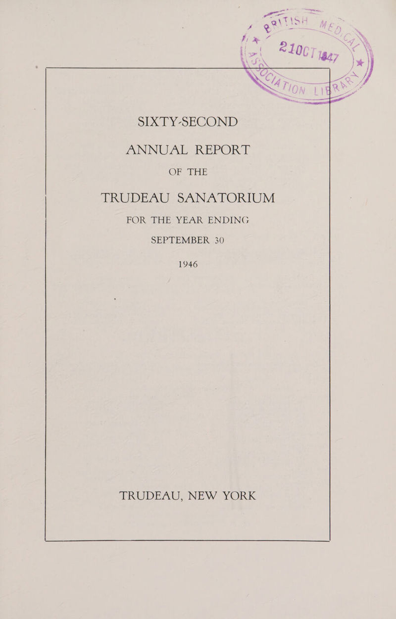 SIXTY-SECOND ZINN A IREPOR OF THE TRUDEAU SANATORIUM FOR THE YEAR ENDING SEPTEMBER 30 1946