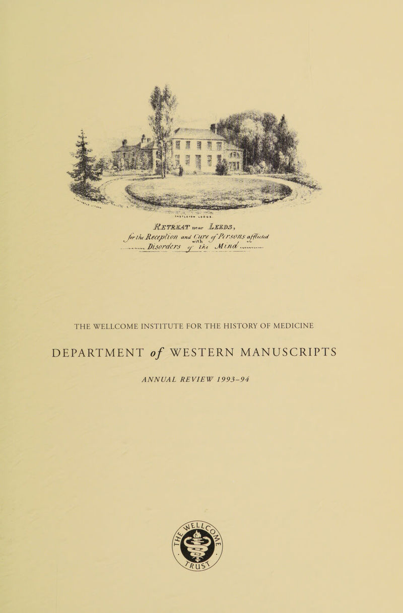 RETREAT near LEEDS, : Cure GON afflicle _Jor the Receplion and CUP of PEFSONS afflicted ‘ ee DISOTUETS y the M ina os THE WELLCOME INSTITUTE FOR THE HISTORY OF MEDICINE DEPARTMENT of WESTERN MANUSCRIPTS