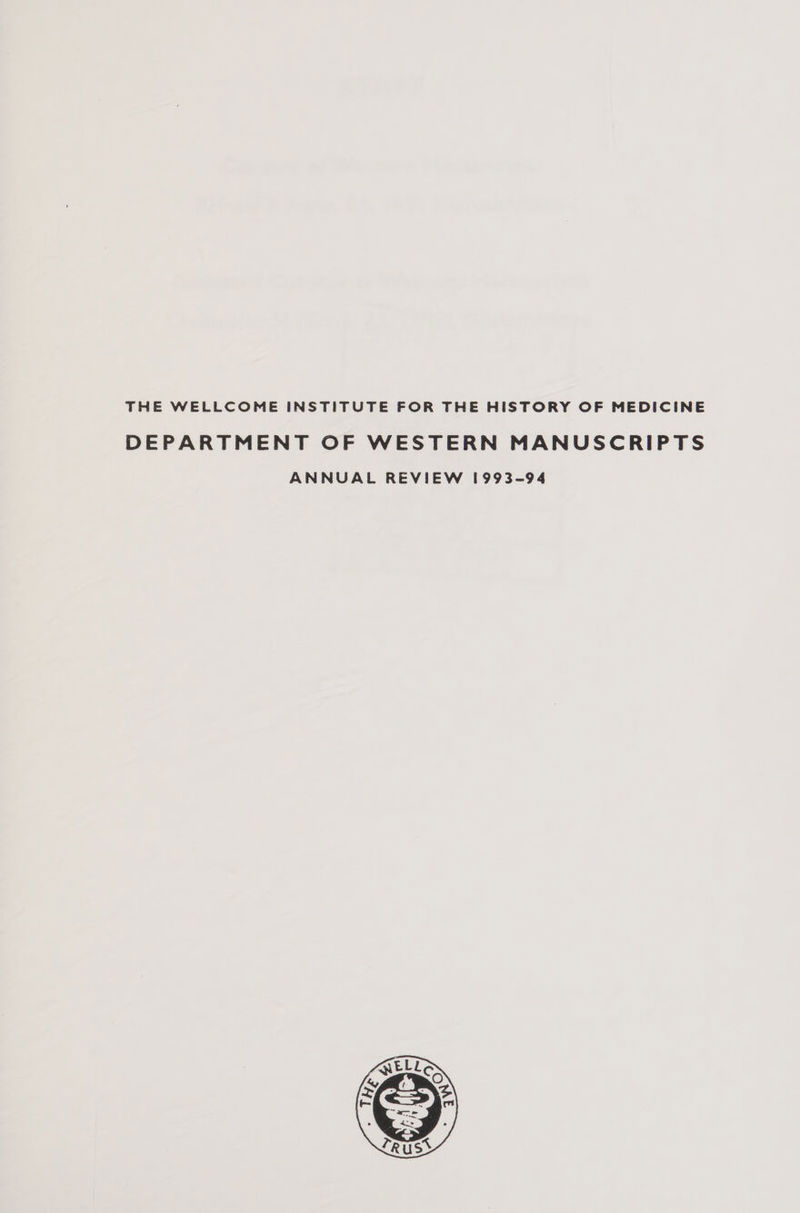 THE WELLCOME INSTITUTE FOR THE HISTORY OF MEDICINE DEPARTMENT OF WESTERN MANUSCRIPTS ANNUAL REVIEW 1993-94