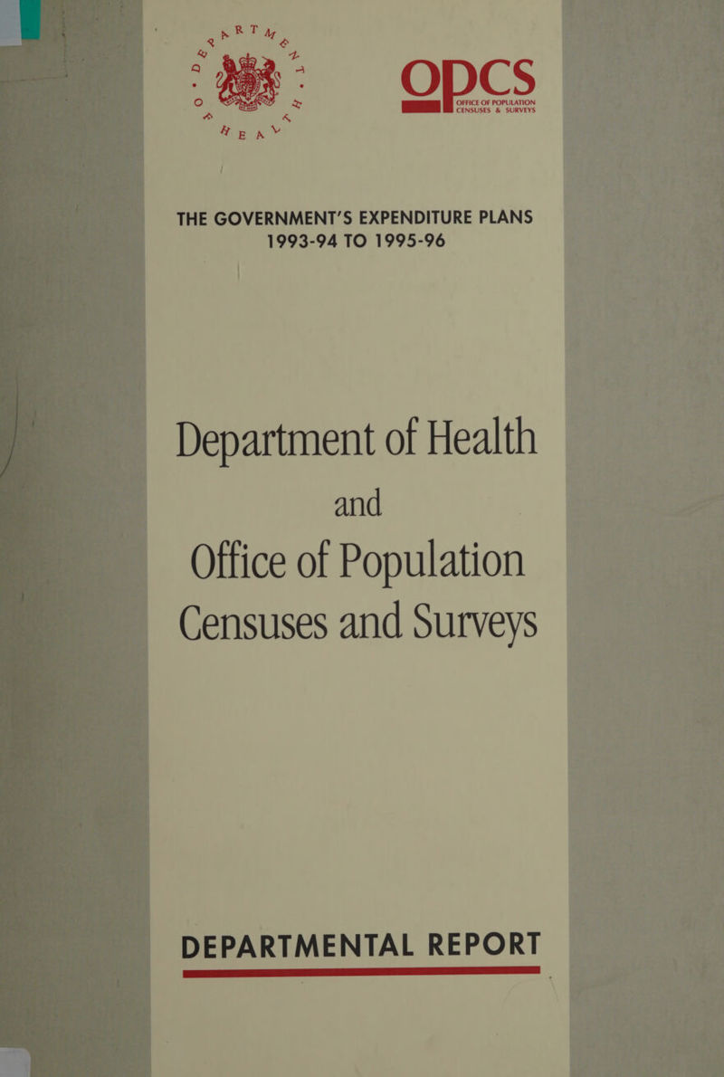 ICE OF POPULATION CENSUSES &amp; SURVEYS THE GOVERNMENT’S EXPENDITURE PLANS 1993-94 TO 1995-96 Department of Health and Office of Population Censuses and Surveys DEPARTMENTAL REPORT