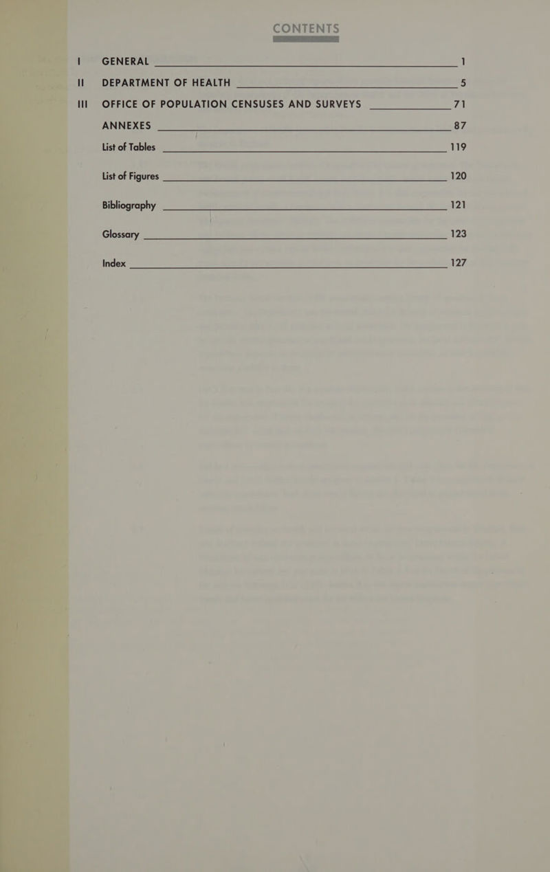 CONTENTS aA GENERAL 1 DEPARTMENT OF HEALTH 5 OFFICE OF POPULATION CENSUSES AND SURVEYS 71 ANNEXES 87 / List of Tables 119 List of Figures 120 Bibliography 121 Glossary 123 Index 127