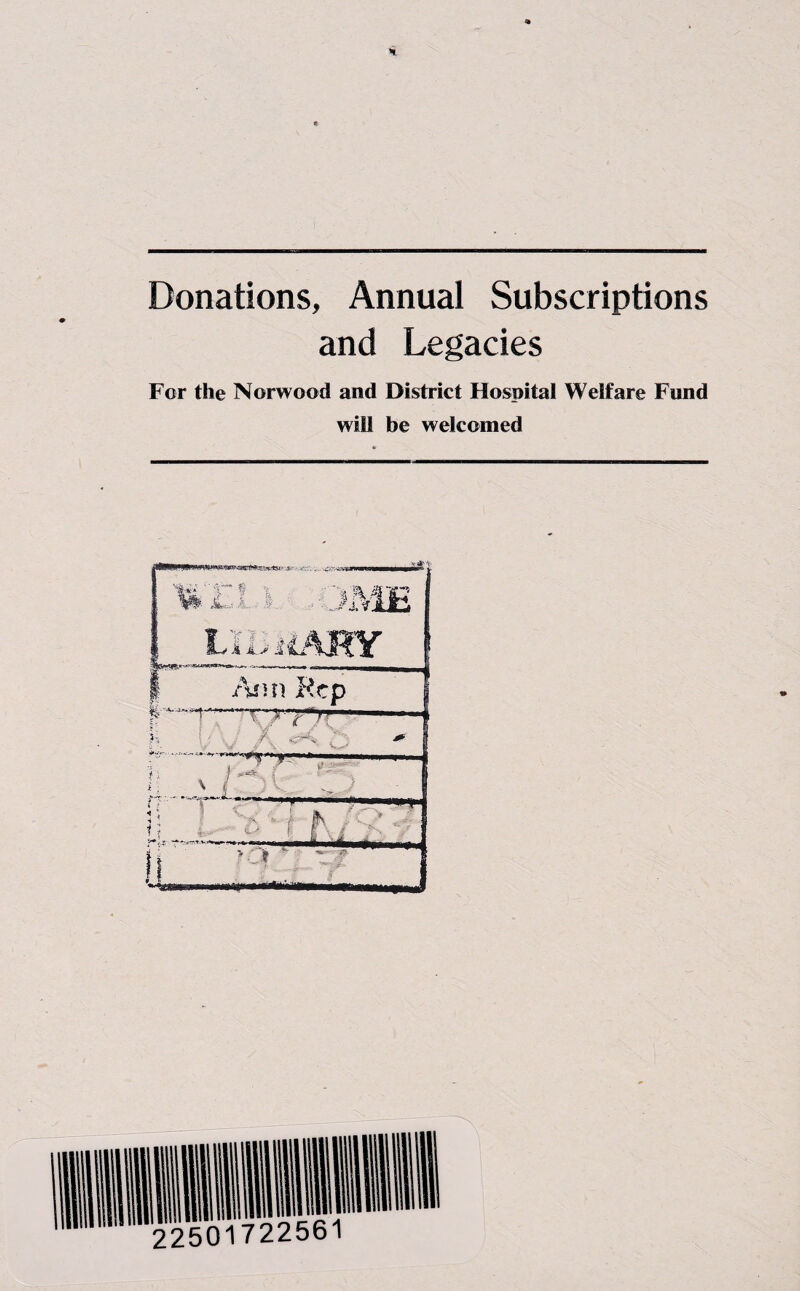 Donations, Annual Subscriptions and Legacies For the Norwood and District Hospital Welfare Fund will be welcomed