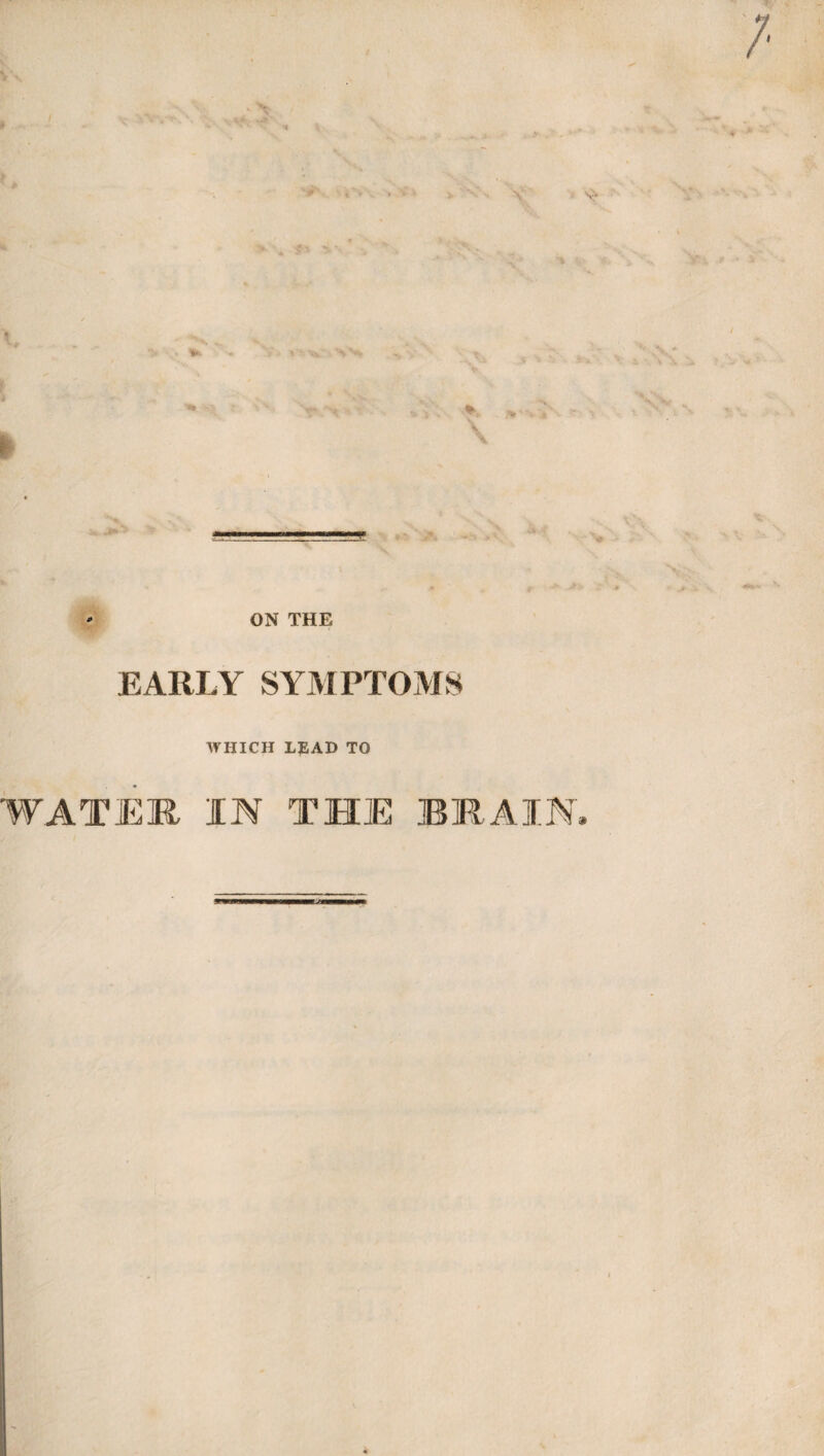 EARLY SYMPTOMS WHICH LEAD TO WATER IN THE BRAIN