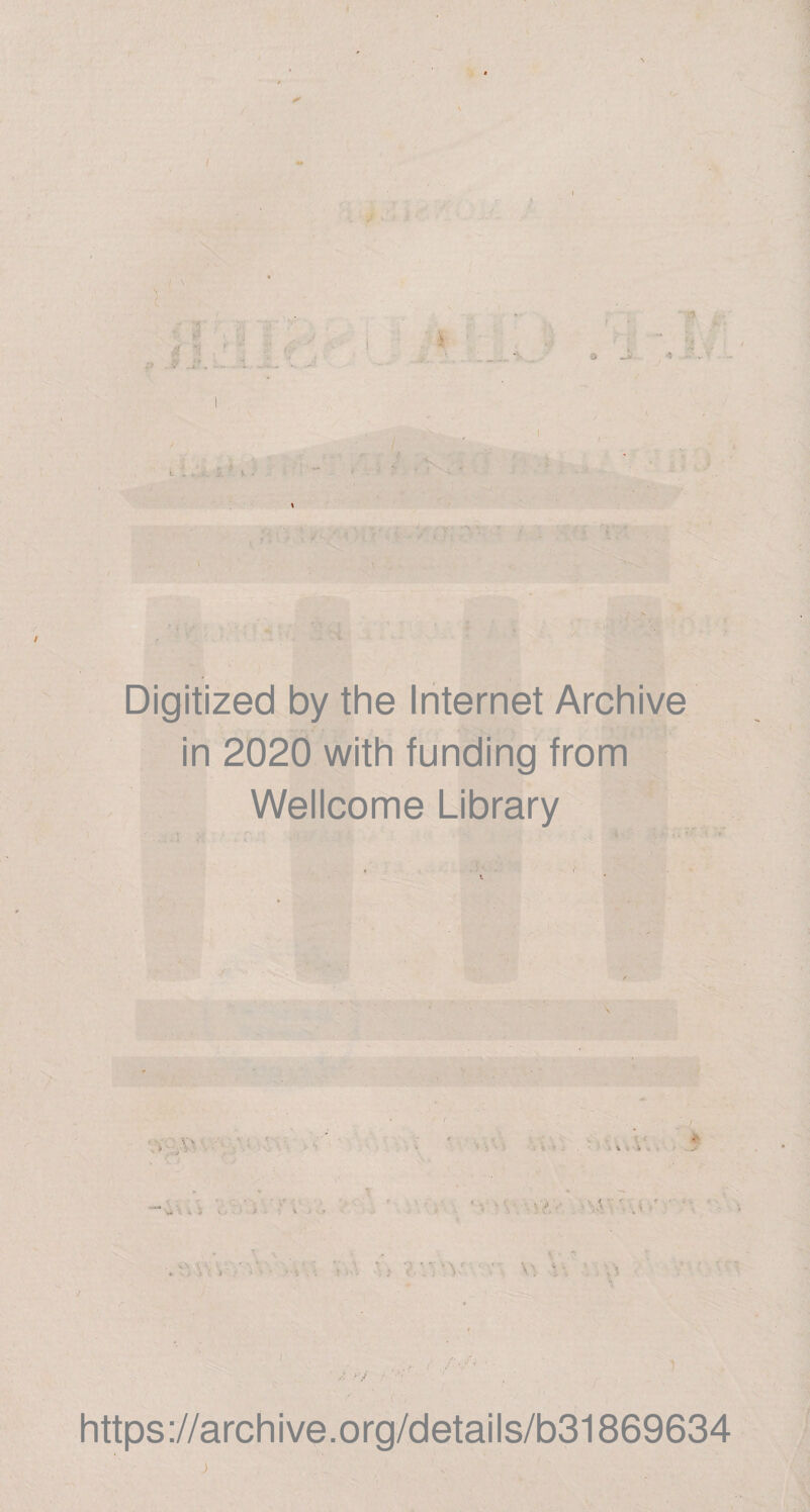 / 'J • I \ V ■( J- Digitized by the Internet Archive in 2020 with funding from Wellcome Library https://archive.org/details/b31869634