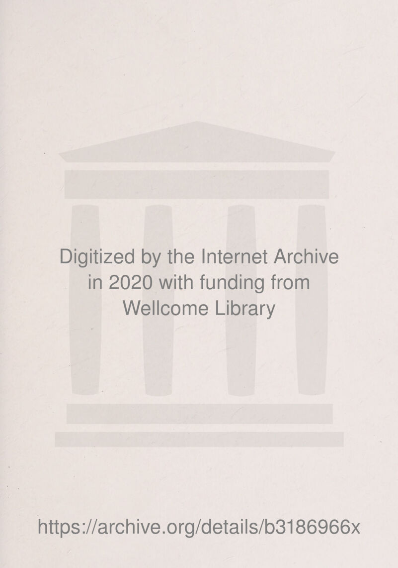 Digitized by the Internet Archive in 2020 with funding from Wellcome Library https://archive.org/details/b3186966x