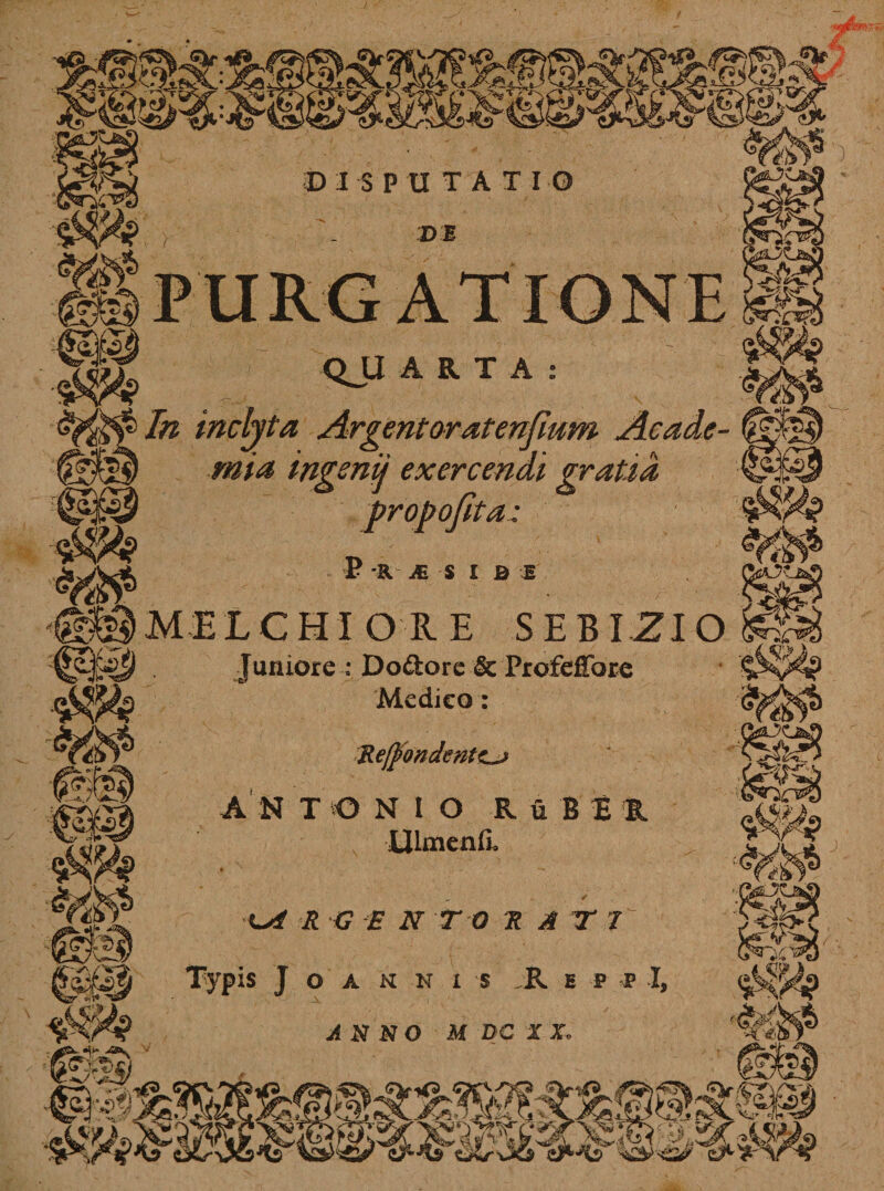 QJJ ARTA: nclyta Argentoratenjium Acade mia ingenij exercendi gratia probo fit a: LCHIORE SEBIZIO Juniore : Dodore & Profeffore Medico: Recondentur ANXONIO RfiBIl Ulmenfi.