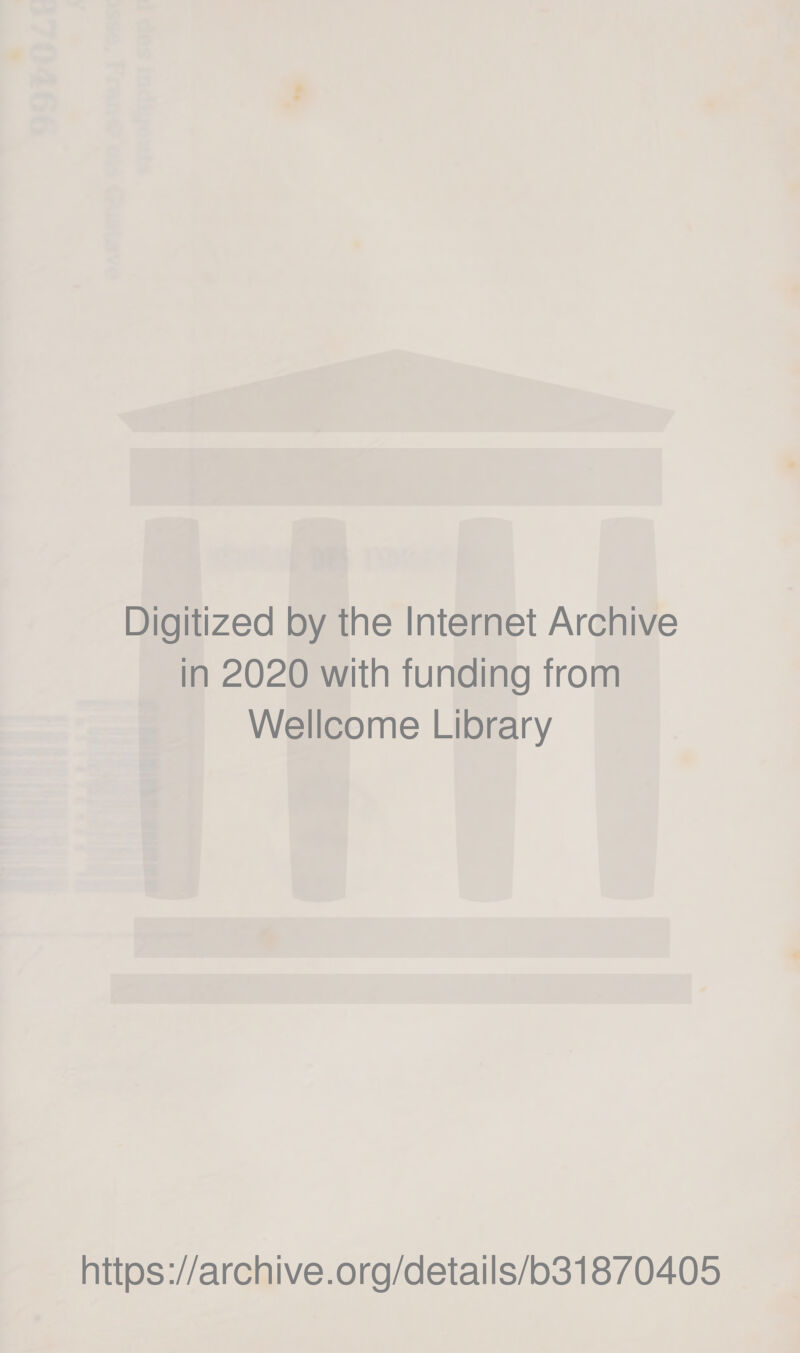 Digitized by the Internet Archive in 2020 with funding from Wellcome Library https://archive.org/details/b31870405