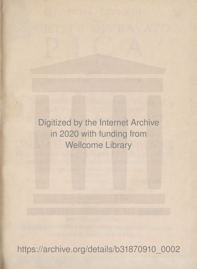 Digitized by the Internet Archive in 2020 with funding from Wellcome Library https://archive.Org/details/b31870910_0002