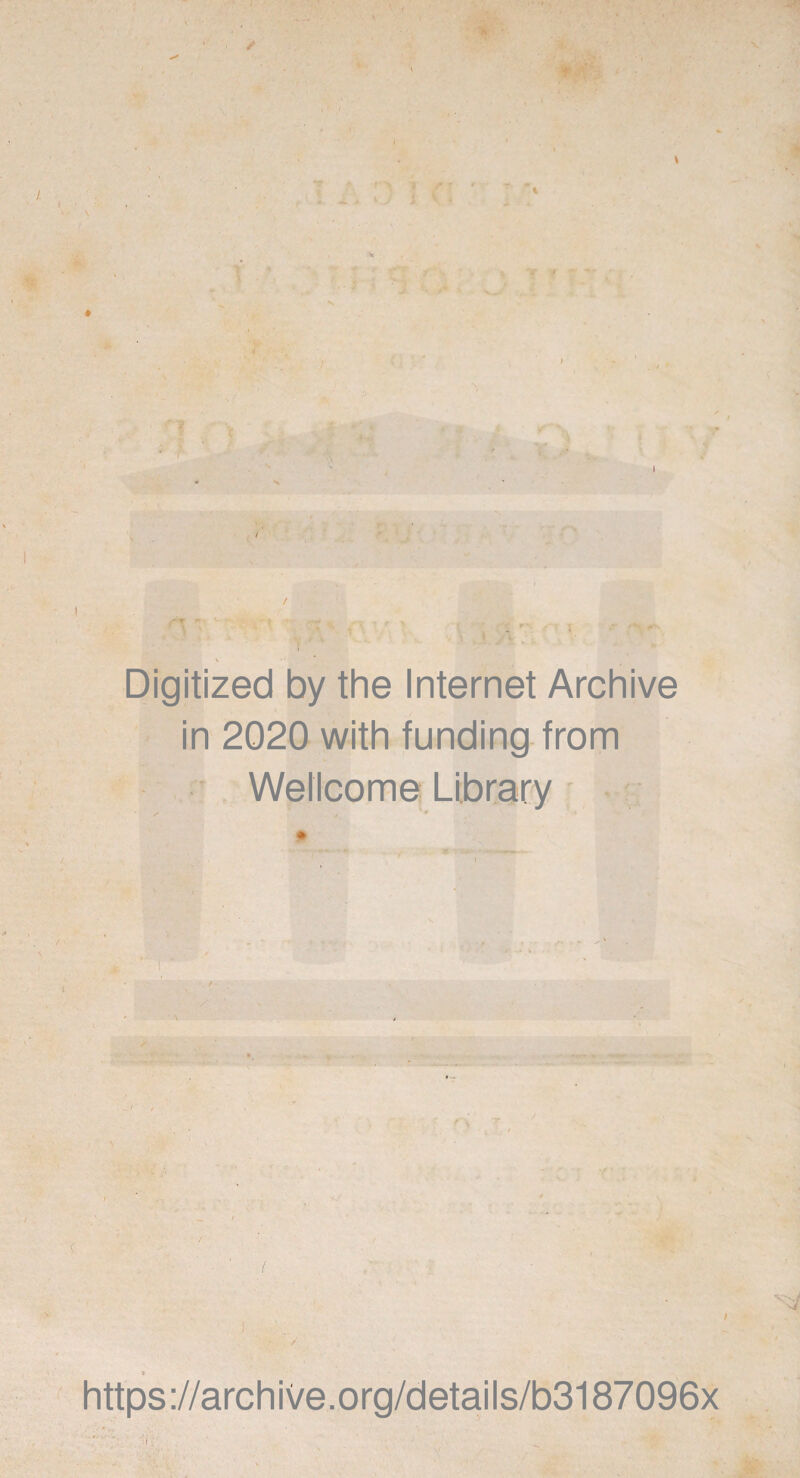 Digitized by the Internet Archive in 2020 with funding from Wellcome Library ■« o https://archive.org/details/b3187096x