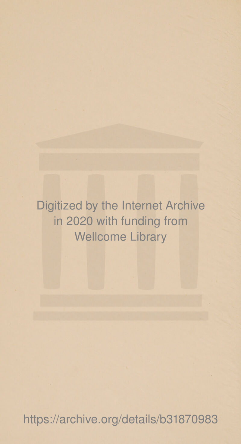 Digitized by the Internet Archive in 2020 with funding from Wellcome Library https://archive.org/details/b31870983