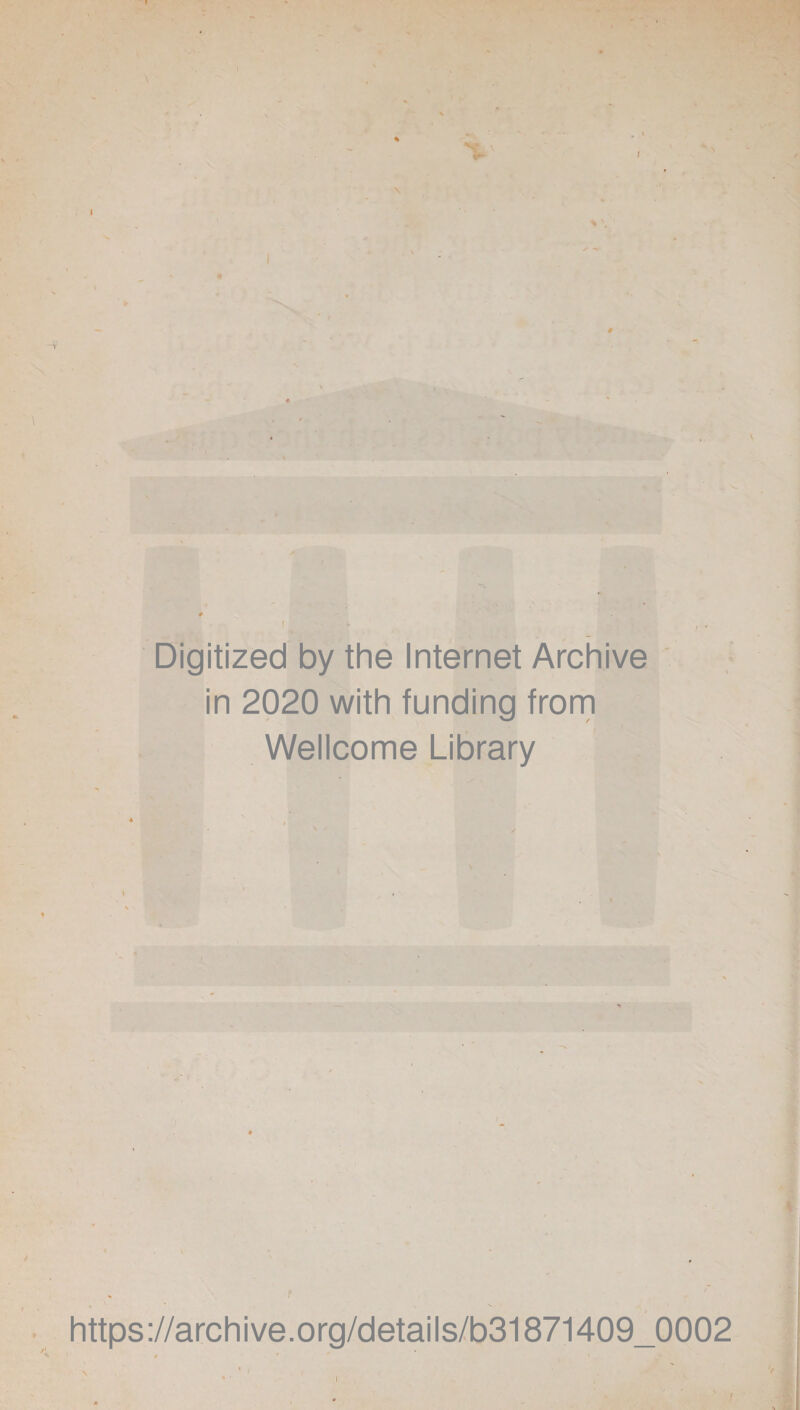 I Digitized by the Internet Archive in 2020 with funding from Wellcome Library https://archive.org/details/b31871409_0002