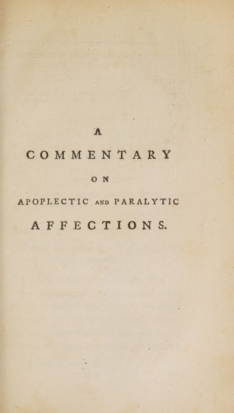 4 A 4 y COMMENTARY 1 O N i APOPLECTIC and PARALYTIC AFFECTIONS,