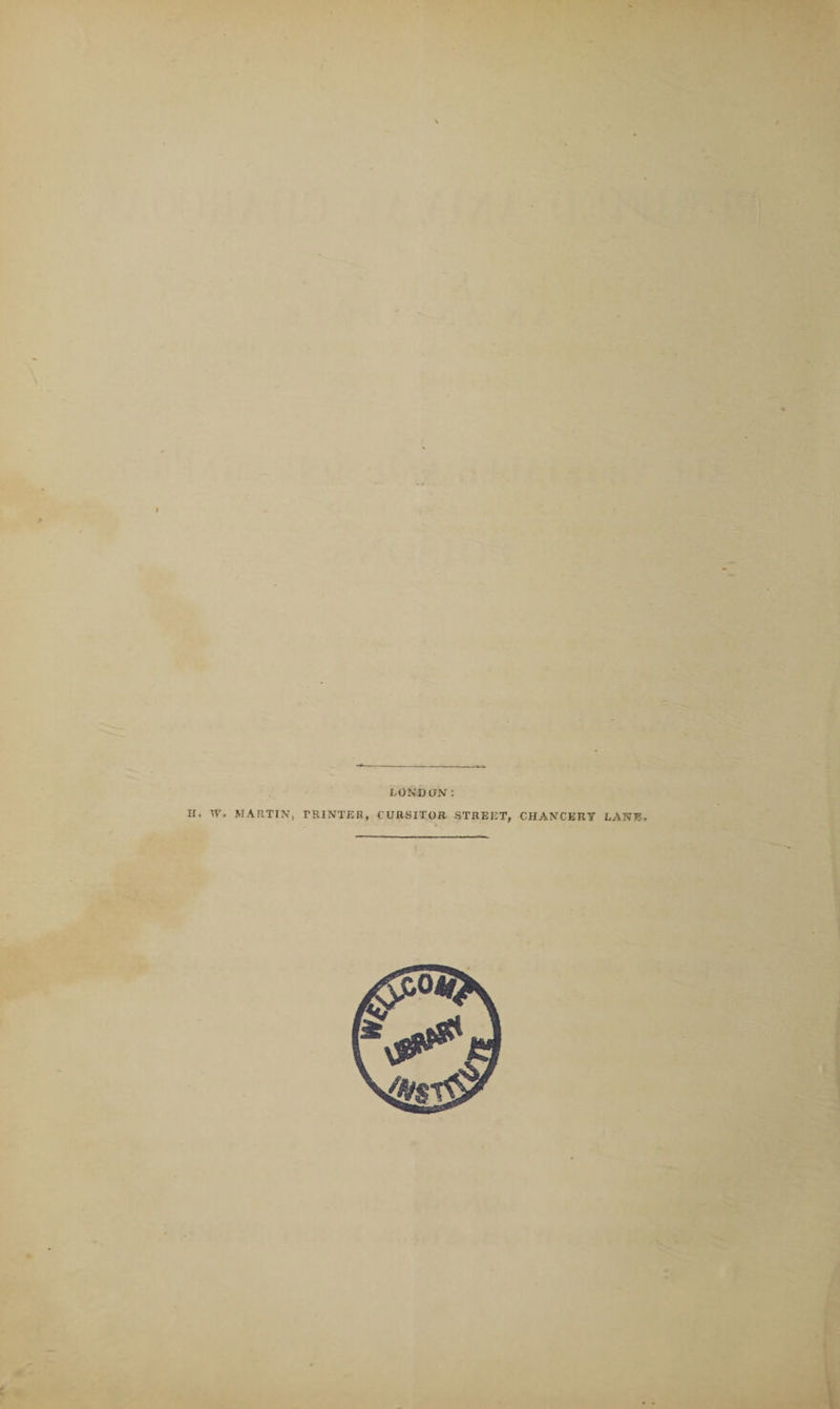 LONDON: H. W. MARTIN, FRINTER, CURSITOR STREET, CHANCERY LAHI