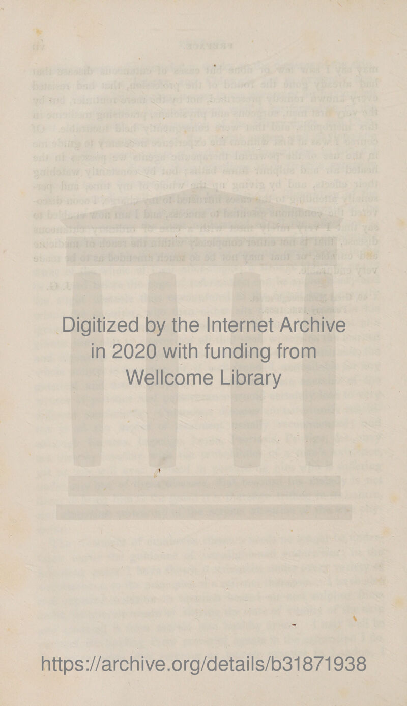 Digitized by the Internet Archive in 2020 with funding from Wellcome Library i r n V https://archive.org/details/b31871938
