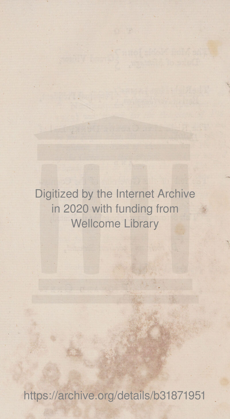 Digitized by the Internet Archive in 2020 with funding from Wellcome Library https ://archive.org/details/b31871951