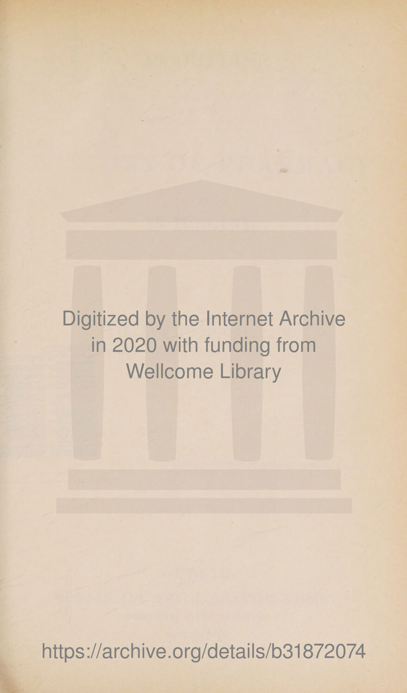 Digitized by the Internet Archive in 2020 with funding from Wellcome Library https://archive.org/details/b31872074