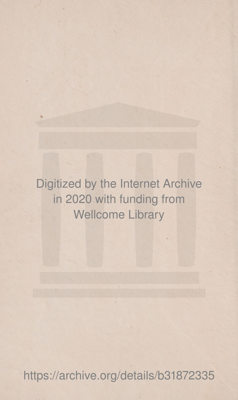 Digitized by thè Internet Archive in 2020 with funding from Wellcome Library https://archive.org/details/b31872335