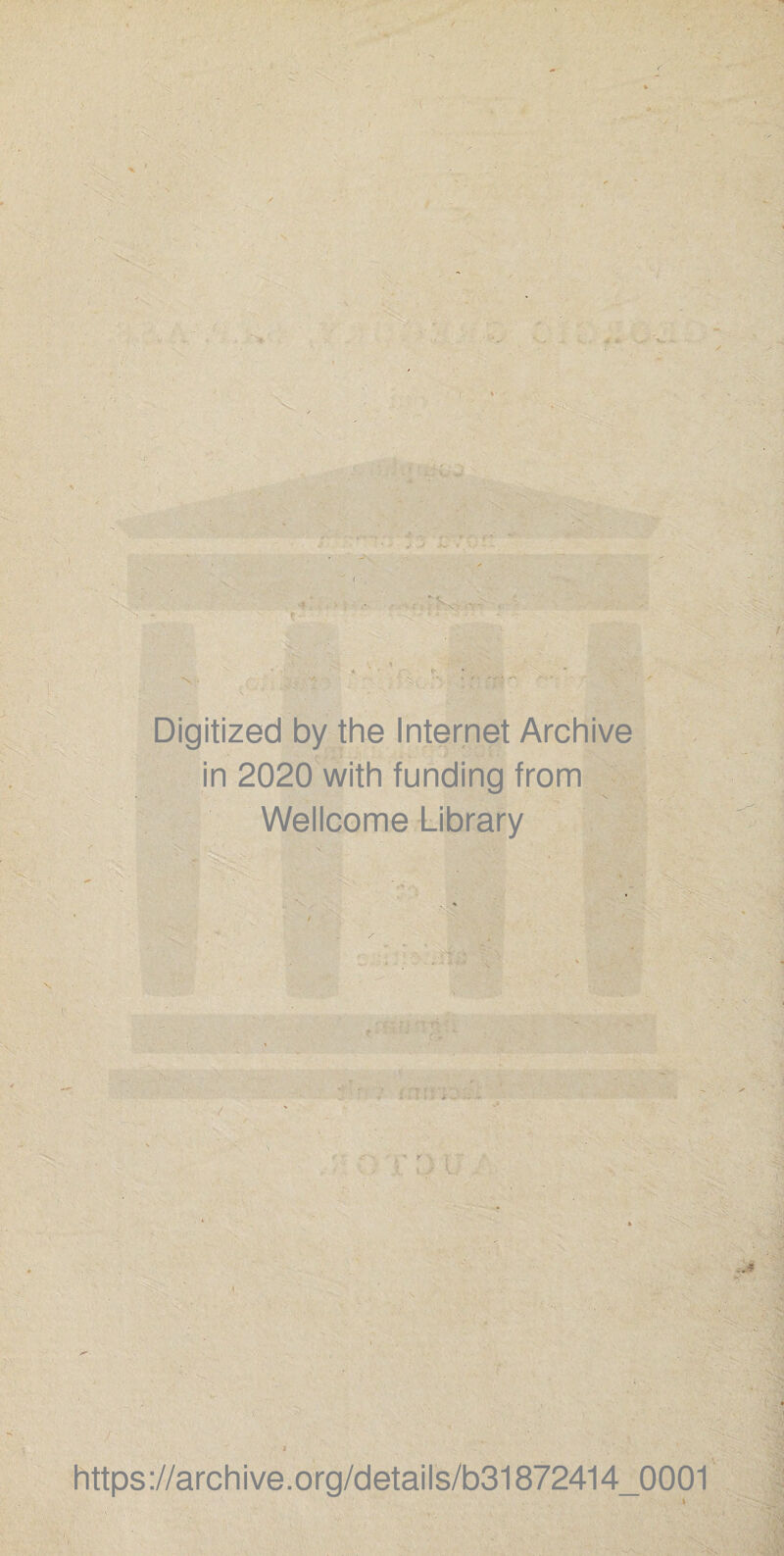Digitized by the Internet Archive in 2020 with funding from Wellcome Library https://archive.org/details/b31872414_0001 \