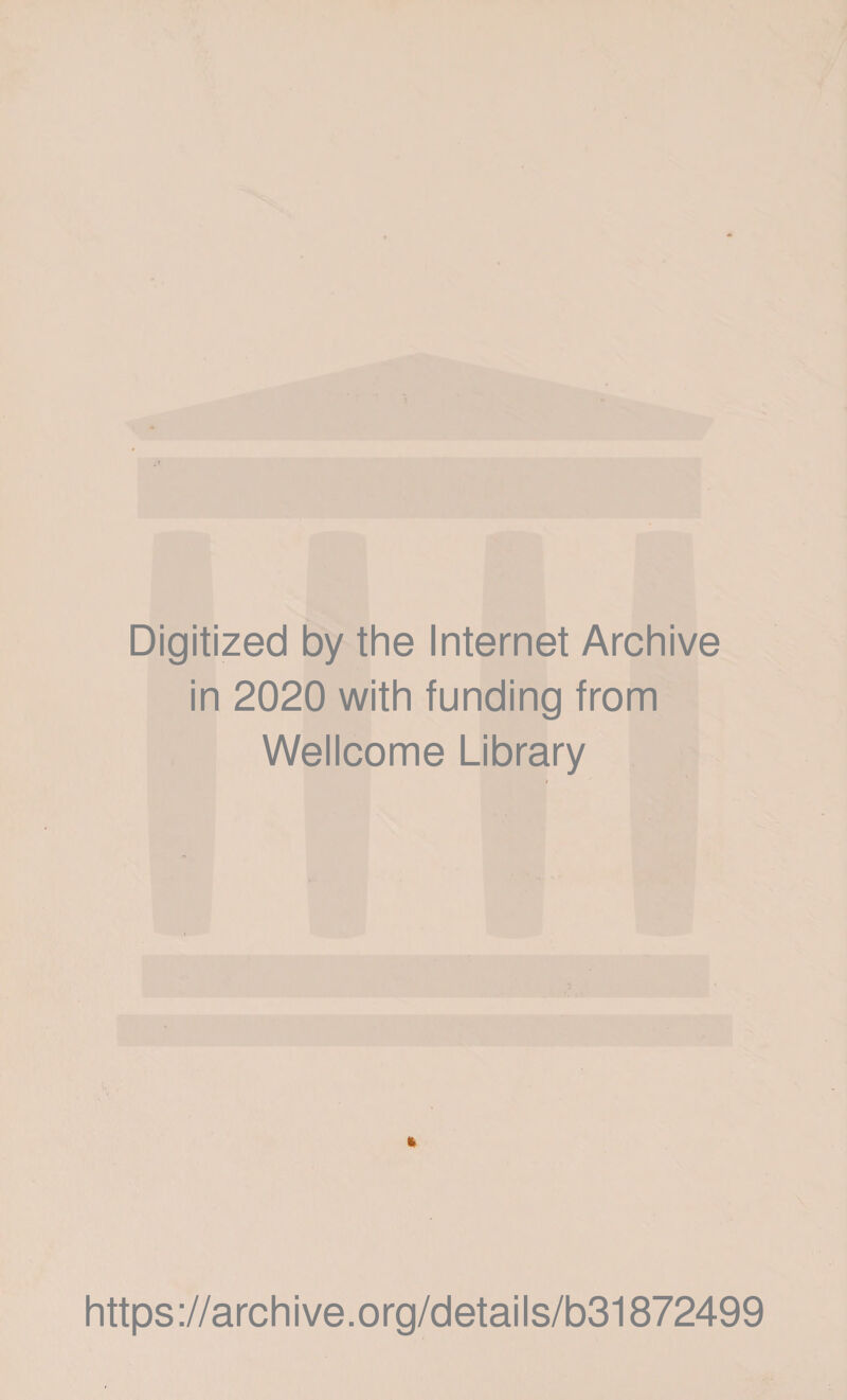 Digitized by the Internet Archive in 2020 with funding from Wellcome Library t https://archive.org/details/b31872499