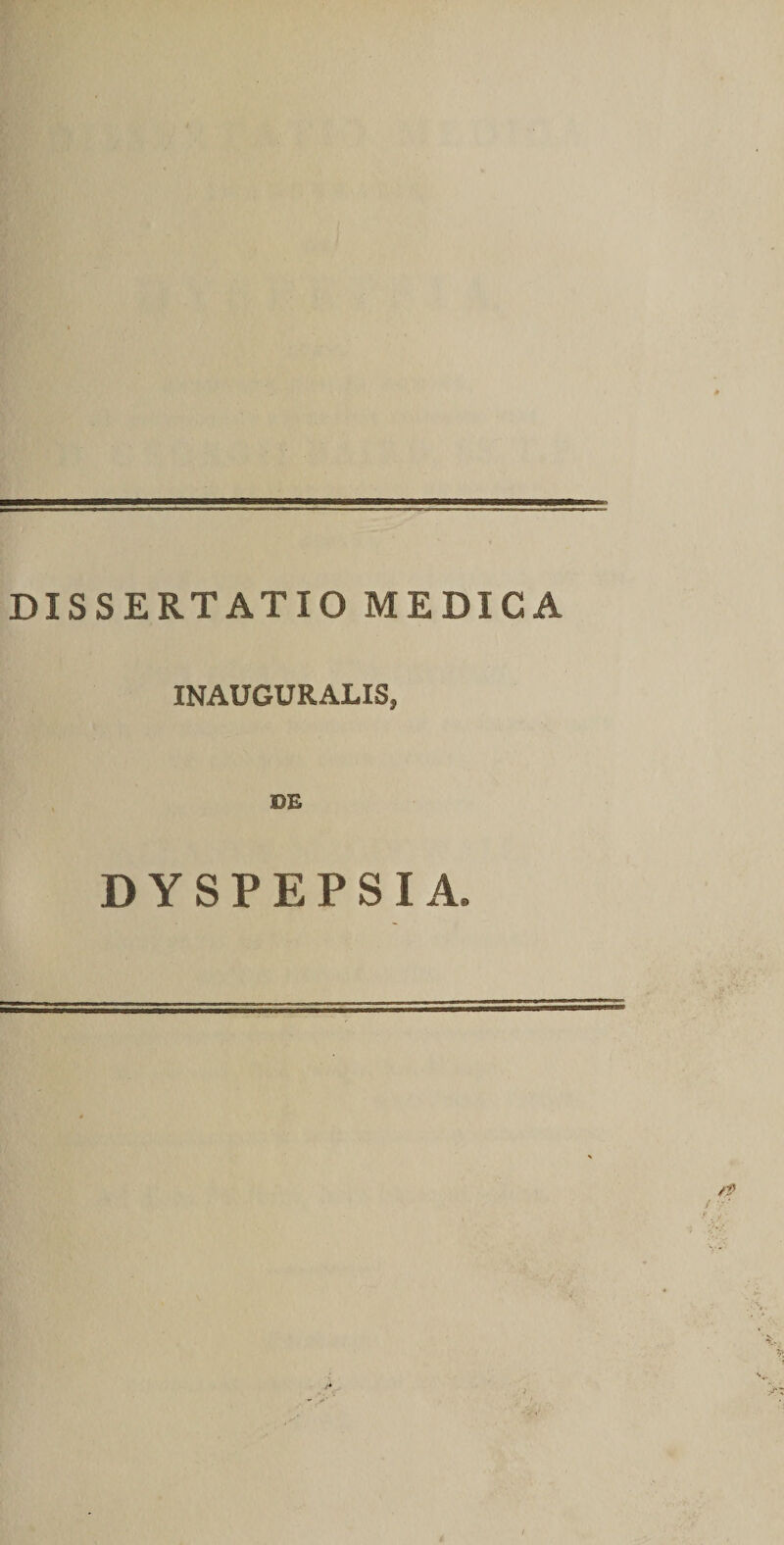 DISSERTATIO MEDICA INAUGURALIS, DE DYSPEPSIA. /t e*