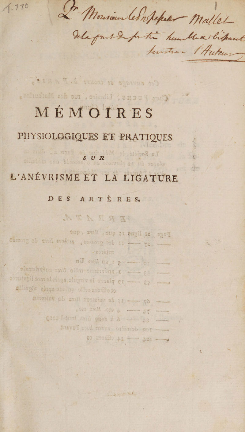 /\.T1° a V.ji '4 MEMO I R E S PIIYSIOLOGIQUES ET PRATIQUES sun ~r O'. _ L’ANRVRISME ET LA LIGATURE DES A R TERES, '' f&gt; . *r&lt; 0 [; •!•* '%: “ f. * . ■ *• w-» *. Am* rt ' - ?' 53 j . . .- * '•• . n d &gt;. ■ . -&gt;, ■ •::;.'i;- i , . i OOf i.3 33 V. i. ,J V&lt;j t V &gt; Cl -— '. • i • ■y- - u „ . ,.S ■•■ / ■ ■