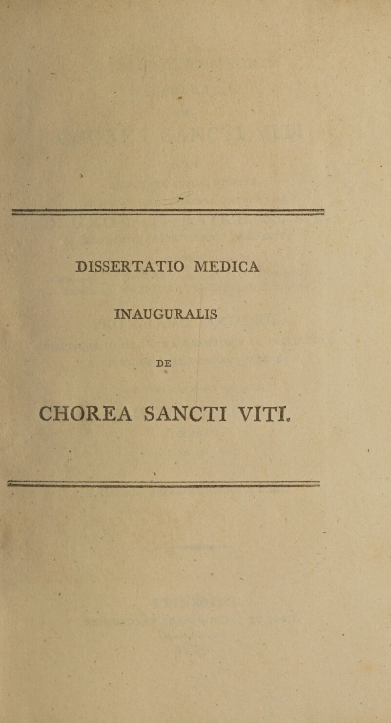 DISSERTATIO MEDICA \ t • , . INAUGURALIS DE CHOREA SANCTI VITI