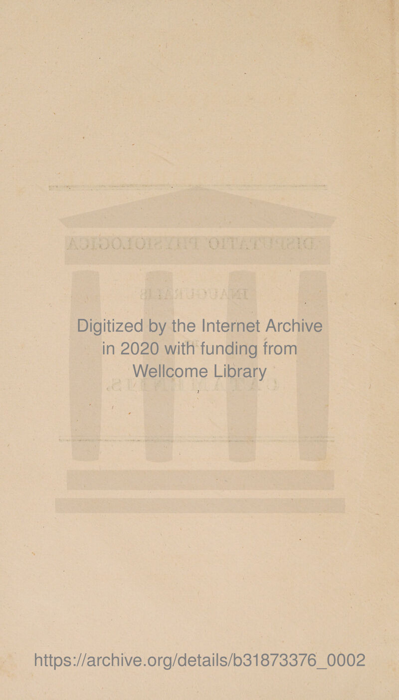 Digitized by the Internet Archive in 2020 with funding from Wellcome Library https://archive.org/details/b31873376_0002