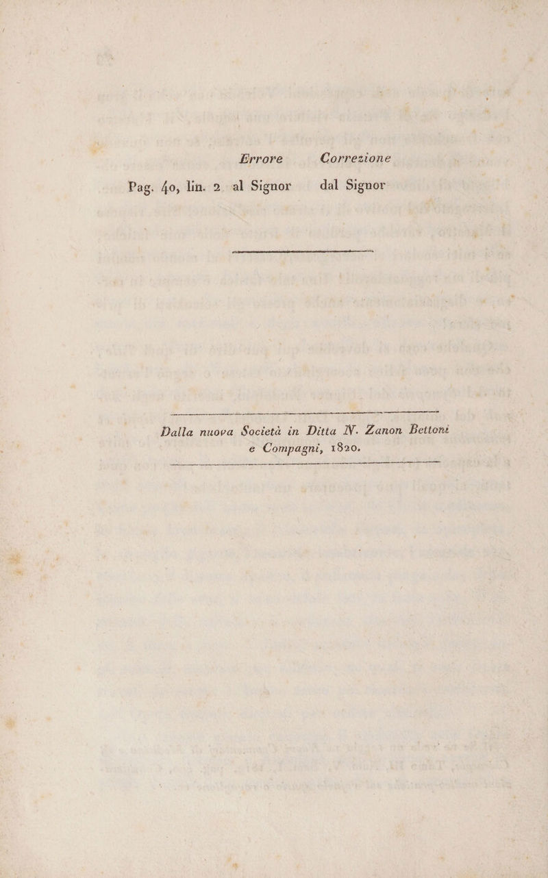Errore Correzione Pag. 4o, lin. 2 al Signor dal Signor Dalla nuora Società in Ditta iV* Zanon Bottoni e Compagni, 1820.