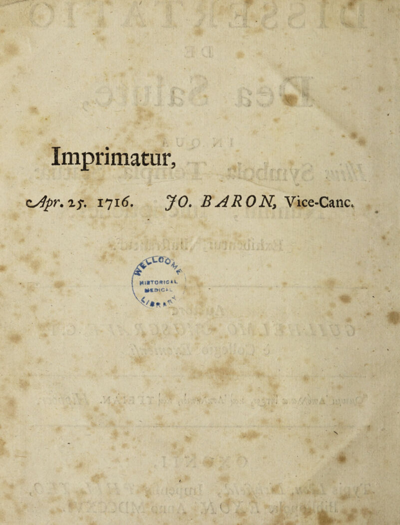 Imprimatur, <L/Jpr,r$. 1716. JO. BARONt Vice-Canc. j *HT0*tC*4- l iUcmc^L X /