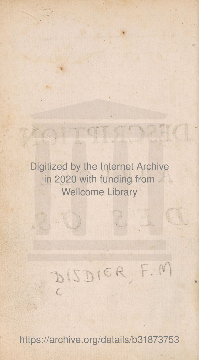 Digitized by the Internet Archive in 2020 with funding from Wellcome Library ! https://archive.org/details/b31873753