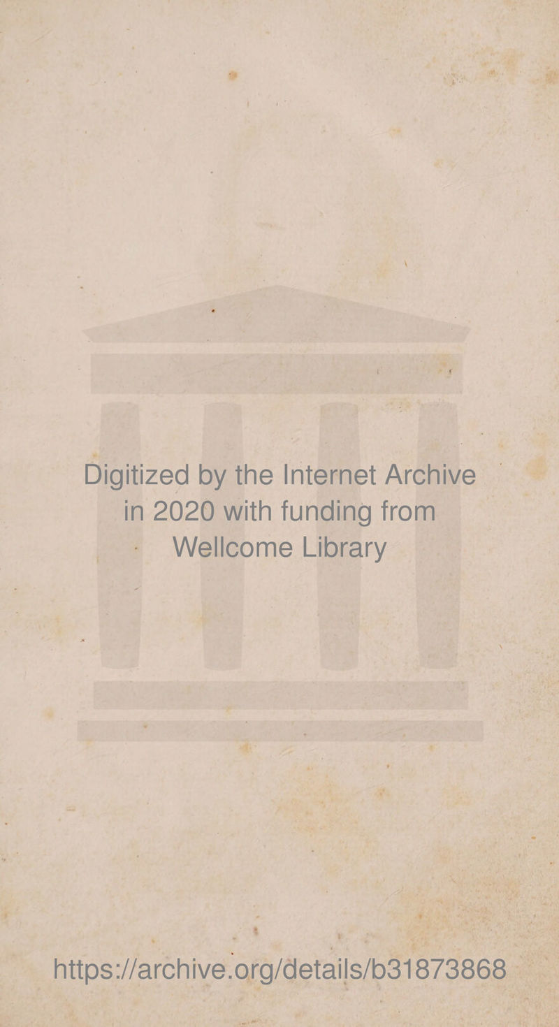 r - s Digitized by the Internet Archive in 2020 with funding from Wellcome Library 0 . * https://archive.org/details/b31873868