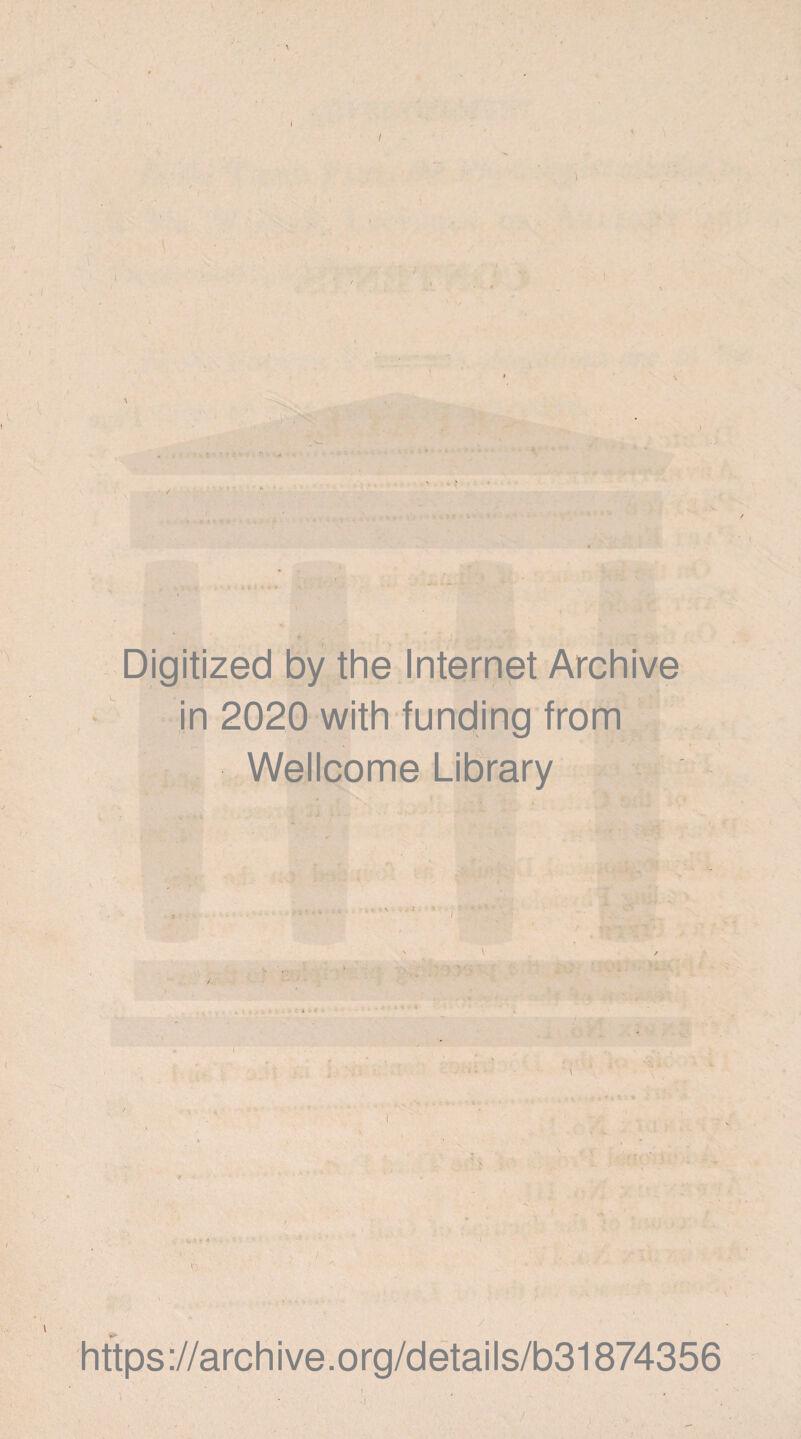 ; ; i *, »f • Digitized by the Internet Archive in 2020 with funding from Wellcome Library •„ v 4 \ : * * u ’ * < O .1 / https://archive.org/details/b31874356