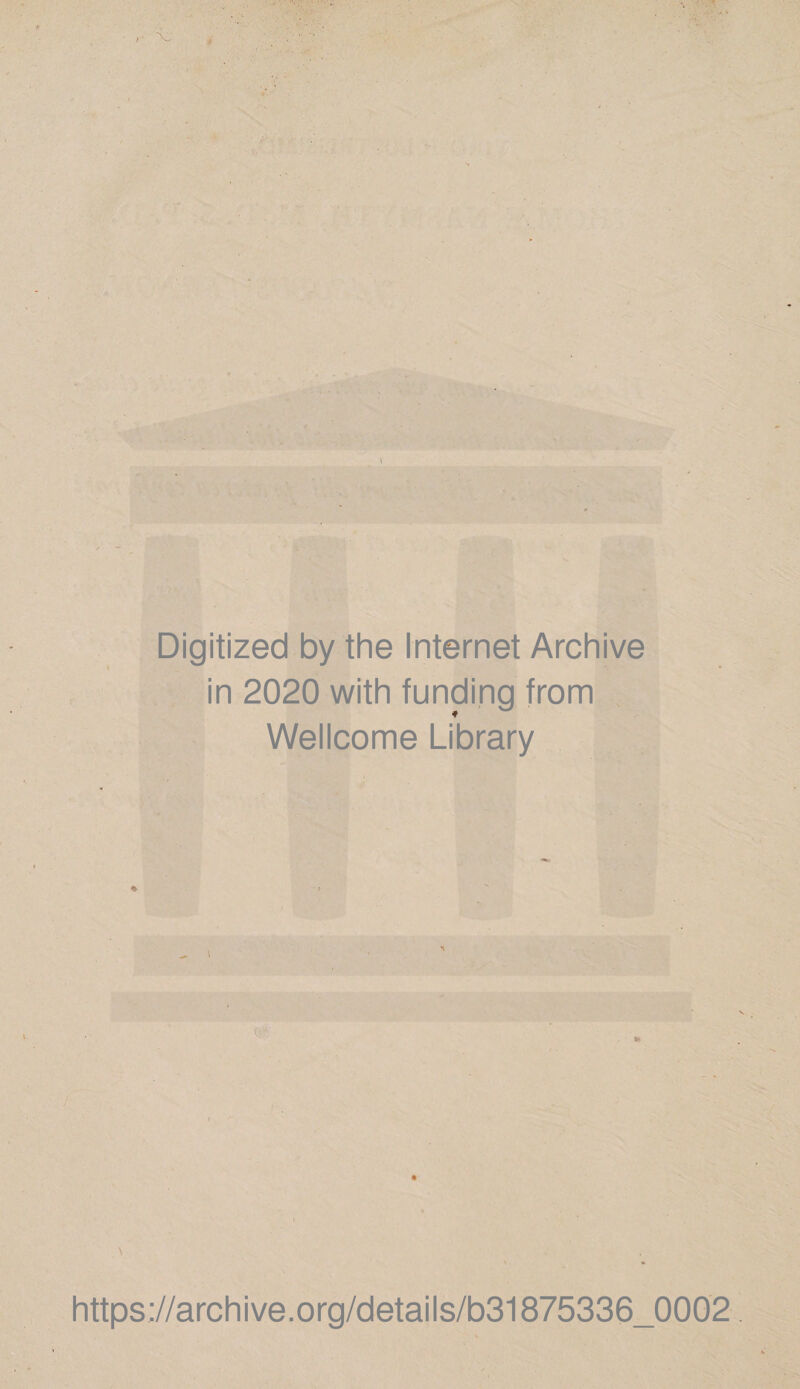 Digitized by the Internet Archive in 2020 with funding from Wellcome Library https://archive.org/details/b31875336_0002