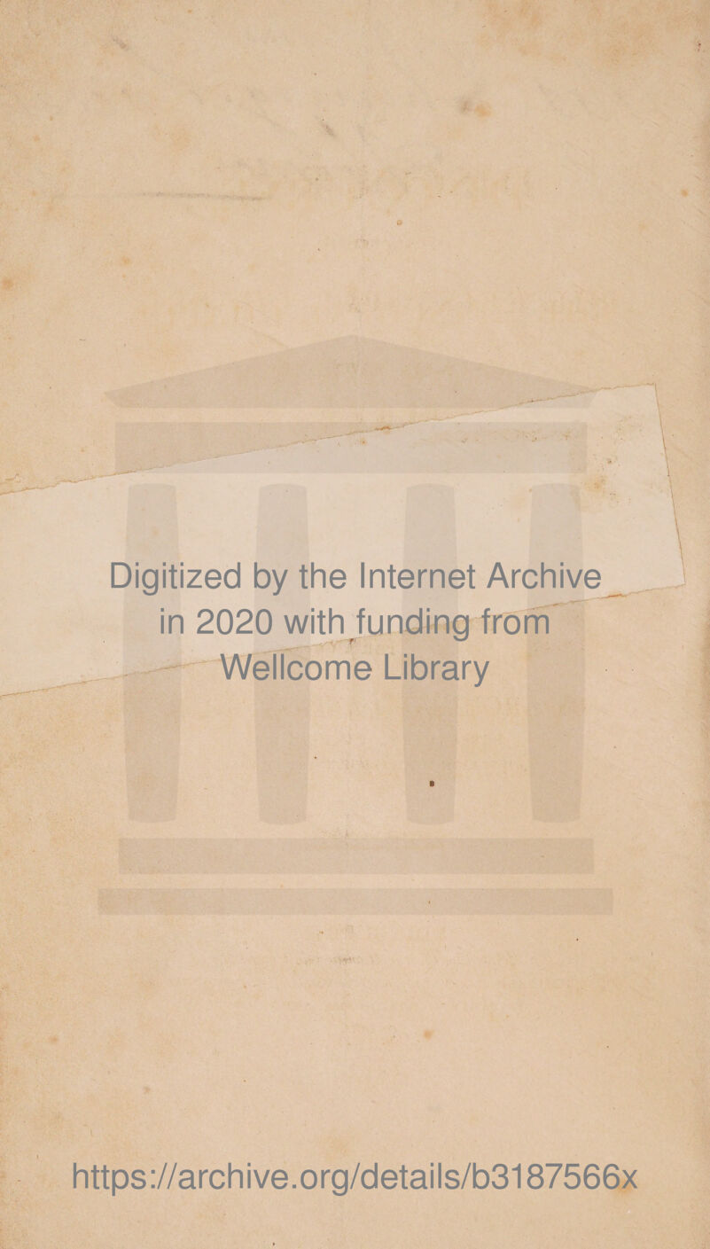Digitized by the Internet Archive in 2020 with funding from Wellcome Library B https://archive.org/details/b3187566x