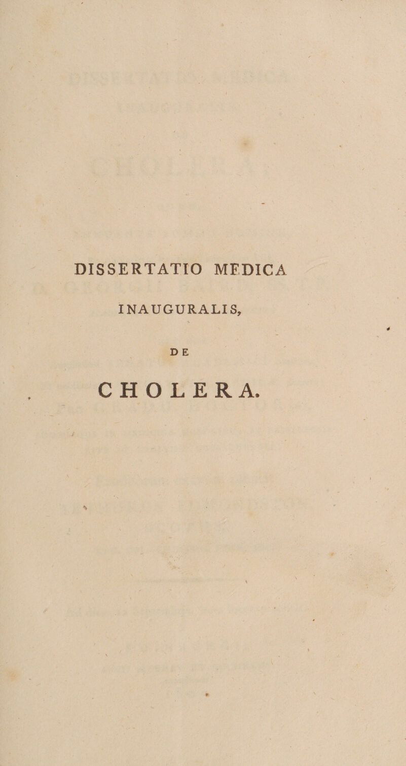 DISSERTATIO MFDICA INAUGURALIS, D E CHOLERA. *