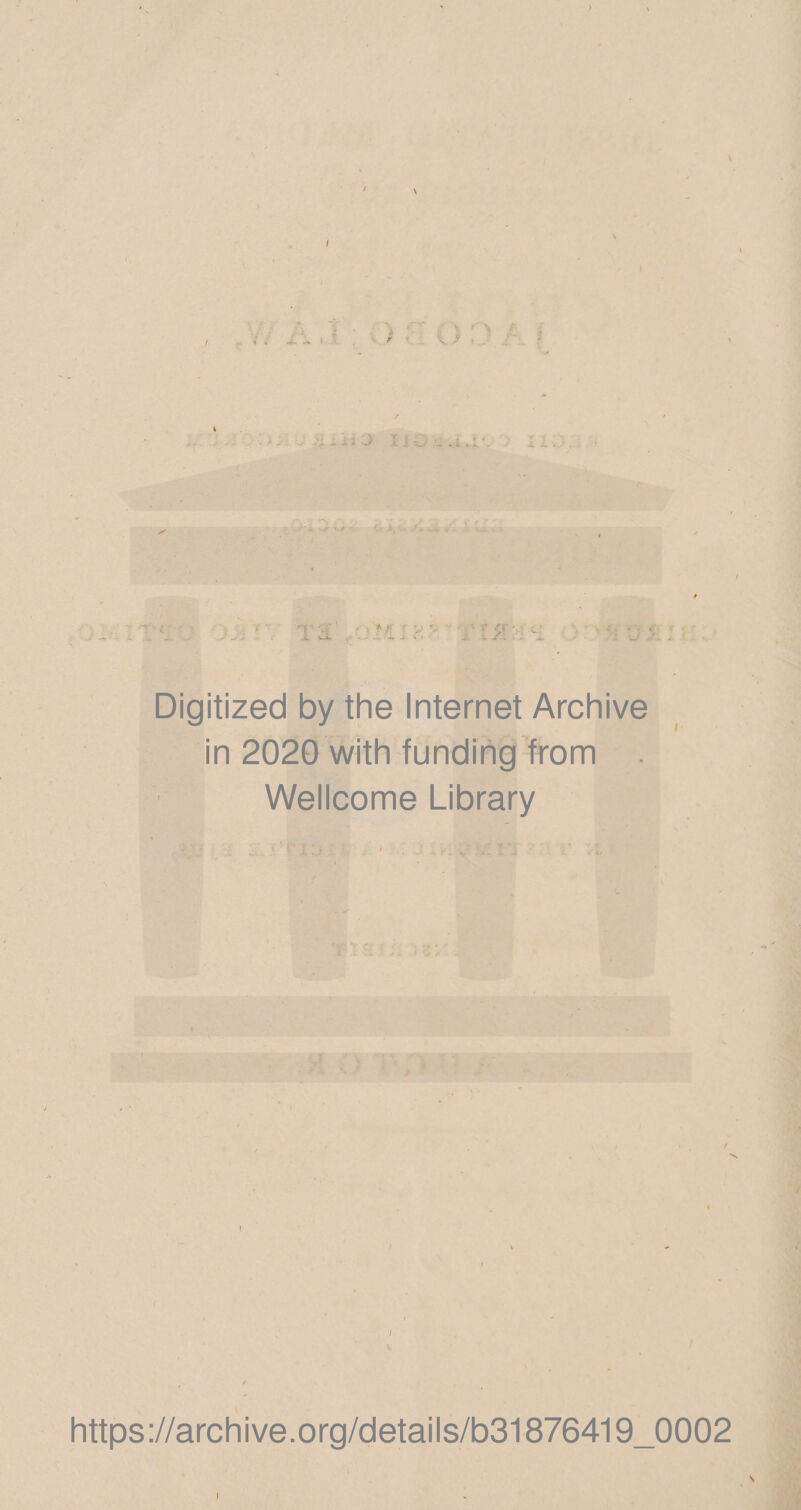 V ' \ I f i: i- i i . Digitized by the Internet Archive in 2020 with funding from Wellcome Library t https ://arch i ve. org/detai Is/b31876419_0002