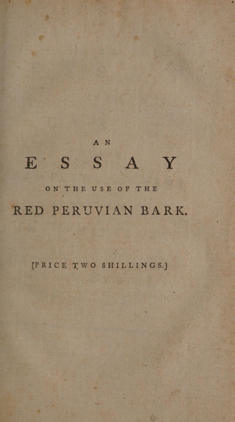 A N hp ape A SY ON THE USE OF ae | RED PERUVIAN BARK. [PRICE TWO SHILLINGS,]