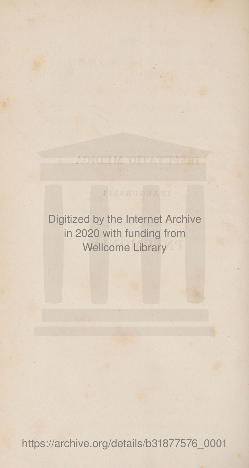 Digitized by the Internet Archive in 2020 with funding from Wellcome Library https://archive.org/details/b31877576_0001