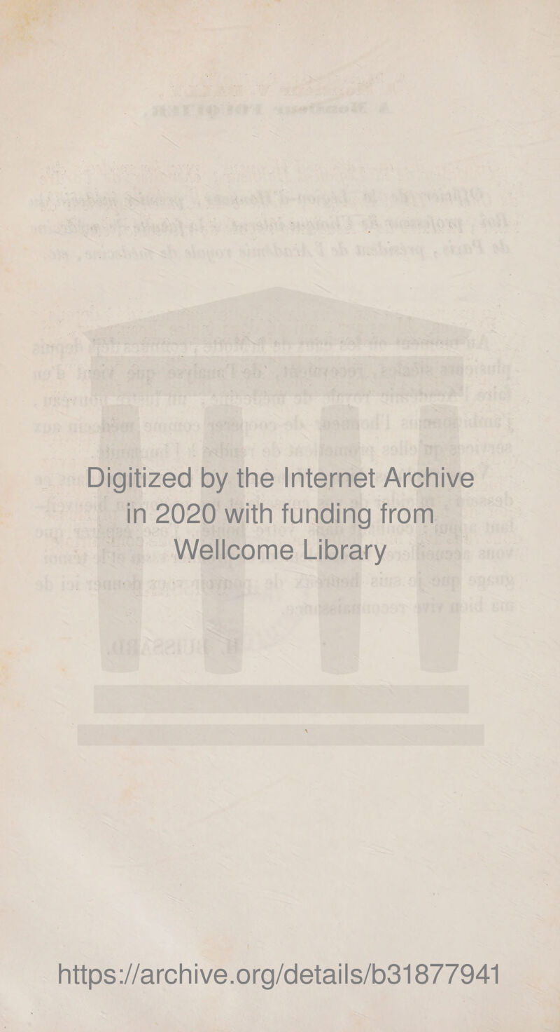 i Digitized by the Internet Archive in 2020 with funding from Wellcome Library htt ps ://arc h i ve. O rg/d etai I s/b31877941