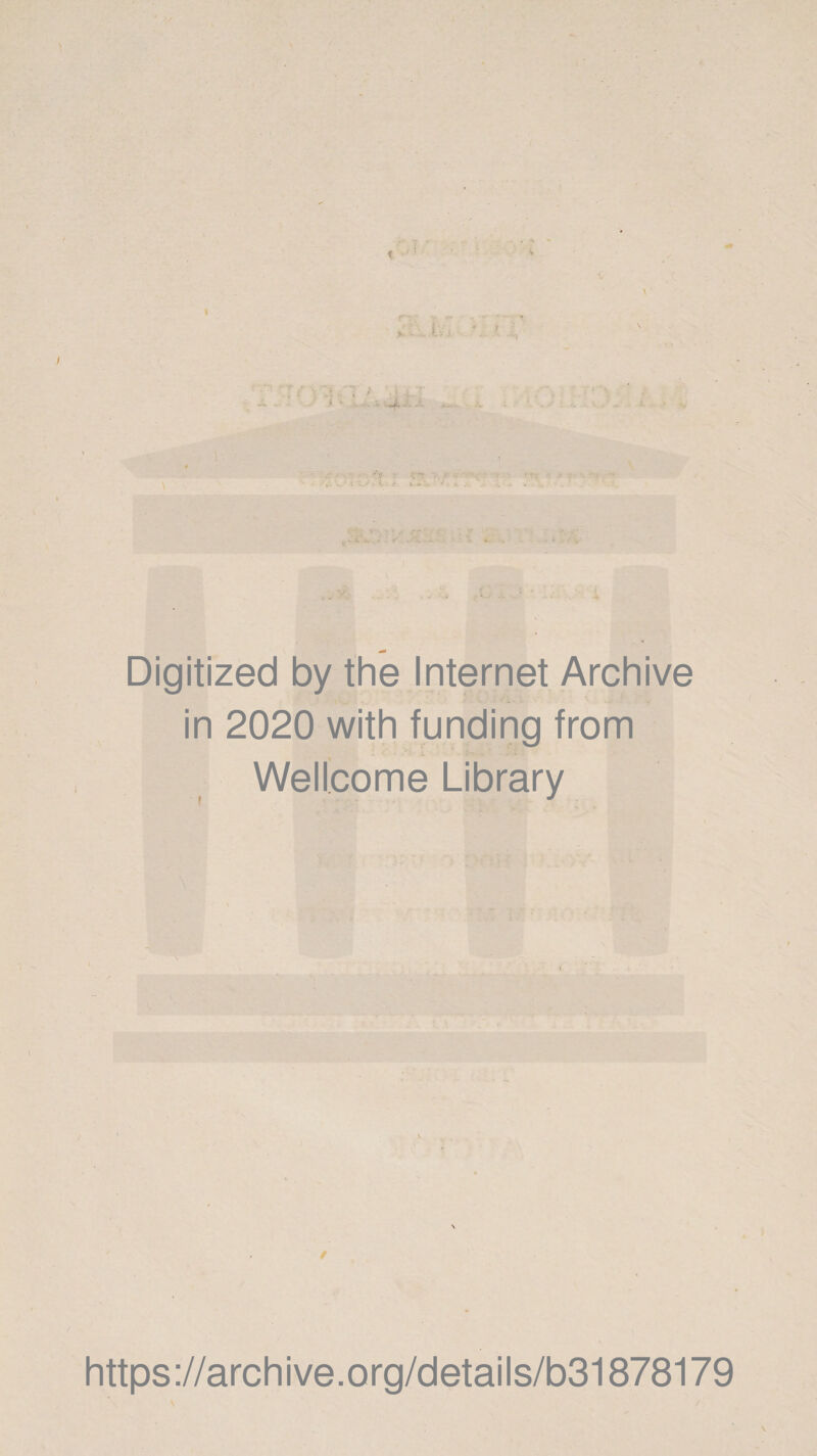 t r~ • .Ul ? • ‘1 i * «i. - . V Digitized by the Internet Archive in 2020 with funding from Wellcome Library https://archive.org/details/b31878179