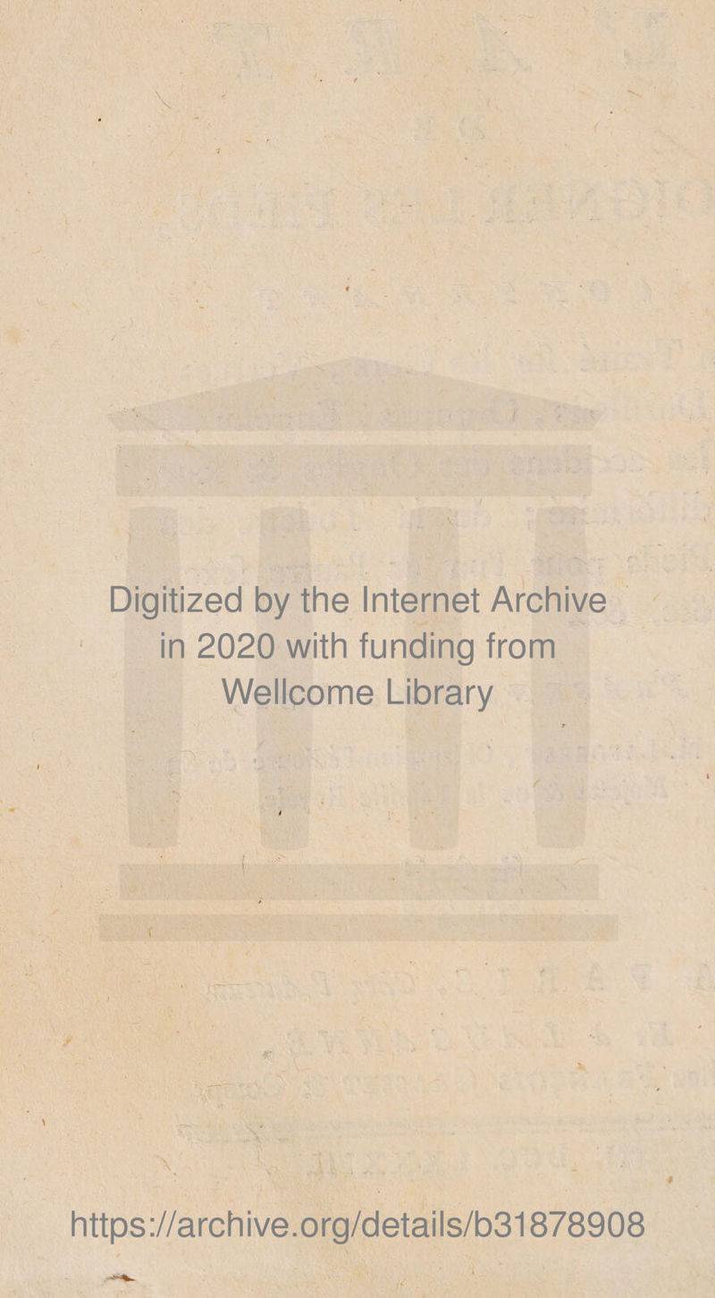 ( Digitized by the Internet Archive in 2020 with funding from Wellcome Library x \ ;. /]< . . https://archive.org/details/b31878908