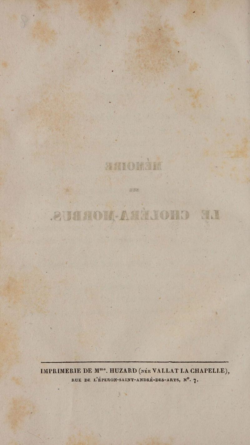 t 4 h IMPRIMERIE DE Mme. HUZARD (née VALLAT LACHAPELLE), HUE DE e’ÉpeRON-SAINT-ANDKÉ-DES-ARTS, N°. 7.