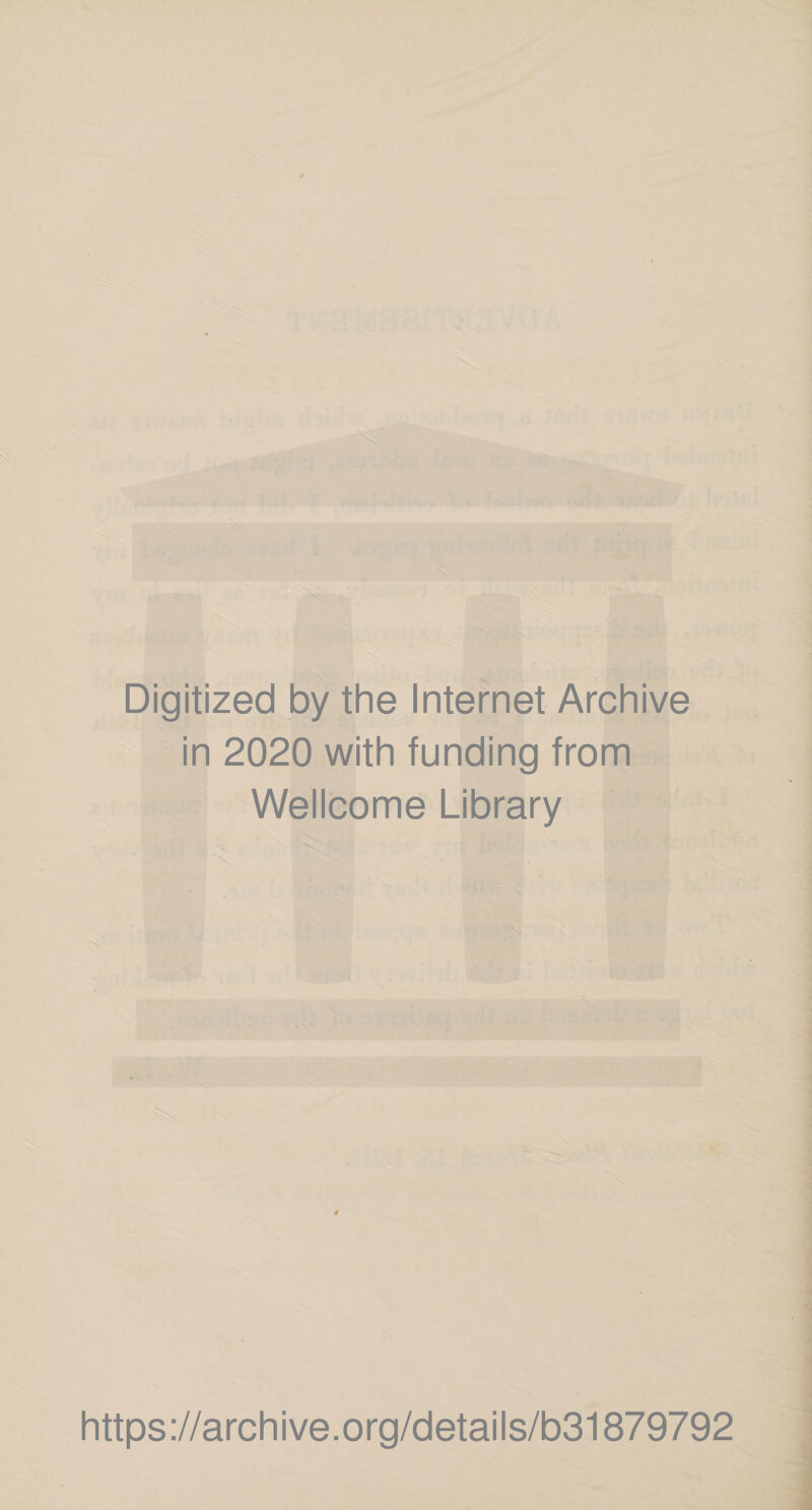 Digitized by the Internet Archive in 2020 with funding from Wellcome Library https://archive.org/details/b31879792