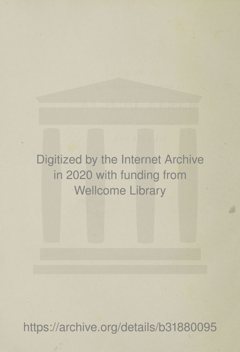 Digitized by thè Internet Archive in 2020 with funding from Wellcome Library https://archive.org/details/b31880095 A