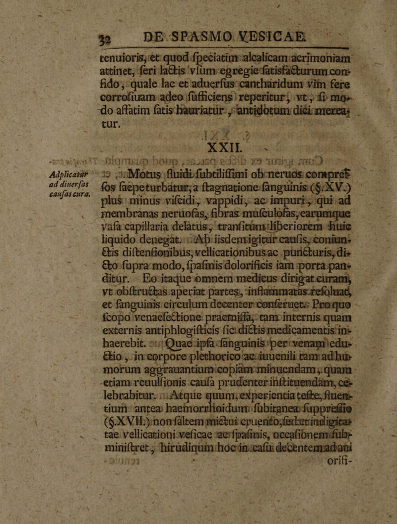 » [ € yi 7 à ^ : Lu  ». - Iu - * s , * - s A9 QU - DE. SPASMO: NESICAR Tn tenuioris, ét quod fpeéiatim-alcal 'am:acrimc attinet, feri laCtis víim-egregriedatisfatt fido;: quale lac et ioeferptarédend RUN corrofi Um stones n mie do affatim fatis. Jauriía Y didi: ur. LUE NR EM Mee ur Ea ái Pur Miis EU Tu Q1 ui. 4 o NT: Ailqmgüp: Dou. L3 i46 ed2 ib xou Uigi muD- Adplicati 535 -: Motus fluidi fubciliffimi dicic doni rate /^ fos faepeturbatur;a ftagnatione-fanguinis ($/XV.) ' plus miinus-vifcidi, tm semen impuri,'qui.ad - membranas nerüofas; fibras mufculofasyearumque - yafa capillaria delàtüs; 'exanitimsilDeriontm: hu E liquido denegat. veu get at pre s;toniun: - ata ydo, ipai lorificis i va upra mo IS Cio íam dia T mnem: EUrarsmn tcuram) vt obítr itasorefüluad, | enia em me SUD MENS: haerebit. 5: digi eri t 25 oT tame eT morum aggrauantium:cc D lam minue nda | ui 1 - -etiam reuulfionis caufa. prudenter ihftit dendam; cé rac ou mae rm vom nens efte; fluem- - tium- ant dunr fübiranez: up jpr i : (SXVIL) boniqo-el ib cpas Mfojüsd:csrindigitas - . . tae vellicarioni-veficae *acrfpafimis, ibid ru | mini(tret ;. — oc'in.cafü: decente à « M 150 o