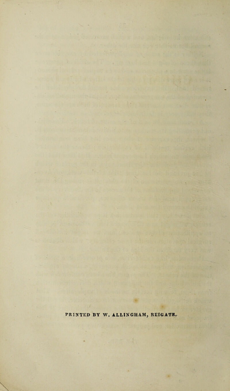 v PRINTED BY W. ALLINGHAM, REIGATB