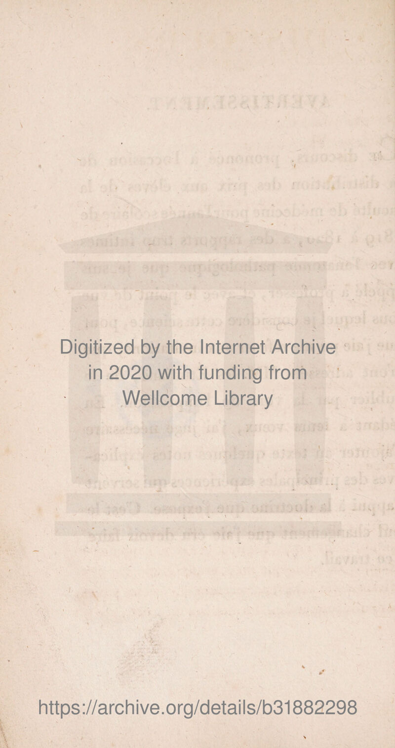 A C' Digitized by the Internet Archive in 2020 with funding from Wellcome Library , .r . 1 * ’t ■I https://archive.org/details/b31882298