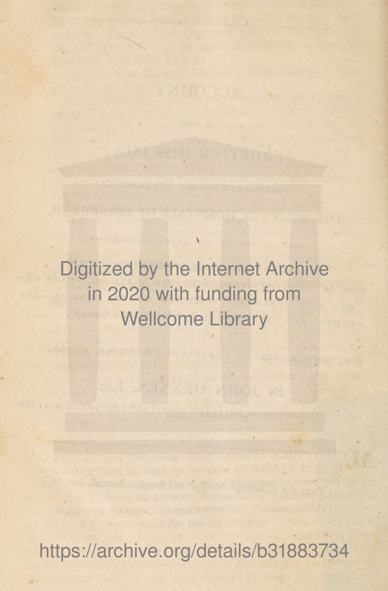 Digitized by the Internet Archive in 2020 with funding from Wellcome Library / https://archive.org/details/b31883734