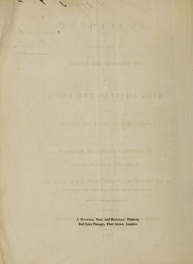 J. Nichols, Son, and Bentley, Printers, Red Lion Passage, Fleet Street, London.