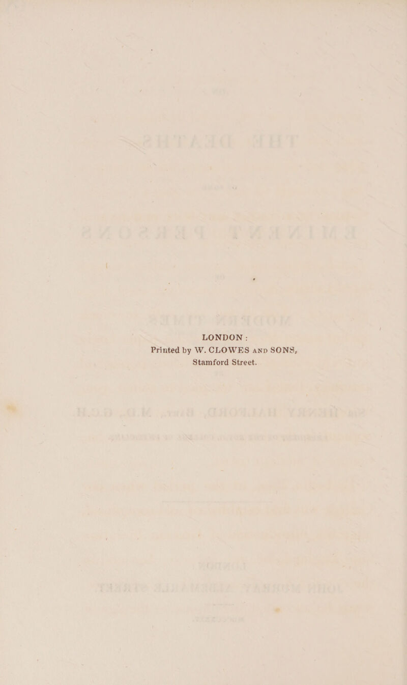 LONDON: Printed by W. CLOWES and SONS, Stamford Street.